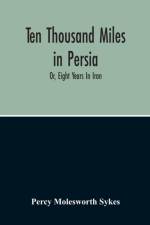 Ten Thousand Miles In Persia af Percy Molesworth Sykes