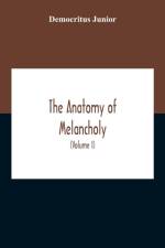 The Anatomy Of Melancholy af Democritus Junior