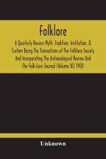 Folklore; A Quarterly Review Myth, Tradition, Institution, & Custom Being The Transactions Of The Folklore Society And Incorporating The Archaeological Review And The Folk-Lore Journal (Volume Xi) 1900 af Unknown