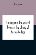 Catalogue Of The Printed Books In The Library Of Merton College af Unknown