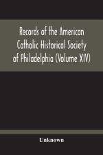 Records Of The American Catholic Historical Society Of Philadelphia (Volume Xiv) af Unknown