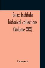 Essex Institute Historical Collections (Volume Xix) af Unknown