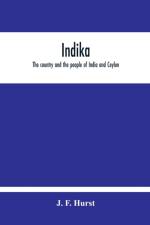 Indika. The Country And The People Of India And Ceylon af J F Hurst
