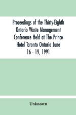 Proceedings Of The Thirty-Eighth Ontario Waste Management Conference Held At The Prince Hotel Toronto Ontario June 16 - 19, 1991 af Unknown