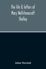 Life & Letters Of Mary Wollstonecraft Shelley af Julian Marshall