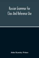 Russian Grammar For Class And Reference Use; A Progressive Method Of Learning Russian af John Dyneley Prince
