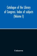 Catalogue Of The Library Of Congress. Index Of Subjects (Volume I) af Unknown