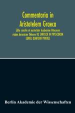 Commentaria In Aristotelem Graeca. Edita Consilio Et Auctoritate Academiae Litterarum Regiae Borussicae (Volume Ix) Simplich In Physicorum Libros Quattuor Priores af Berlin Akademie Der Wissenschaften