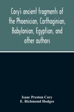 Cory'S Ancient Fragments Of The Phoenician, Carthaginian, Babylonian, Egyptian, And Other Authors af Isaac Preston Cory