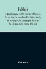Folklore; A Quarterly Review Of Myth, Tradition, Institution, & Custom Being The Transaction Of The Folklore Society And Incorporating The Archaeological Review And The Folk-Lore Journal (Volume Xvii) 1906 af Unknown