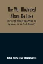 War Illustrated Album De Luxe; The Story Of The Great European War Told By Camera, Pen And Pencil (Volume Iv) af John Alexander Hammerton