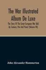 War Illustrated Album De Luxe; The Story Of The Great European War Told By Camera, Pen And Pencil (Volume Vii) af John Alexander Hammerton