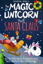 The Magic Unicorn and Santa Claus Bedtime Stories for Kids and Toddlers to Help Them Fall Asleep and Relax, Fantastic Tales to Dream About for All Ages. Christmas Edition af Sarah Doll