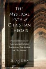 The Mystical Path of Christian Theosis af Elijah John