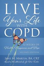 Live Your Life with COPD - 52 Weeks of Health, Happiness, and Hope af Jane M Martin