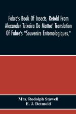 Fabre'S Book Of Insects, Retold From Alexander Teixeira De Mattos' Translation Of Fabre'S Souvenirs Entomologiques, af Mrs Rodolph Stawell