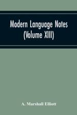 Modern Language Notes (Volume Xiii) af A Marshall Elliott