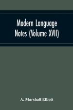 Modern Language Notes (Volume Xvii) af A Marshall Elliott