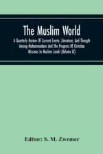 Muslim World; A Quarterly Review Of Current Events, Literature, And Thought Among Mohammedans And The Progress Of Christian Missions In Moslem Lands (Volume Ix) af S. M. Zwemer