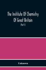 Institute Of Chemistry Of Great Britain And Ireland Founded 1877 Incorporated By Royal Charter 1885 Proceedings 1917 (Part I) af Unknown