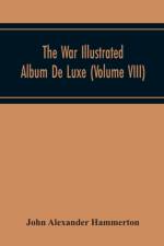 War Illustrated Album De Luxe; The Story Of The Great European War Told By Camera, Pen And Pencil (Volume Viii) af John Alexander Hammerton