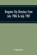 Kingston City Directory From July 1906 To July 1907, Including Directories Of Barriefield, Cataraqu, Garden Island And Portsmouth. af Unknown
