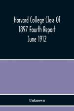 Harvard College Class Of 1897 Fourth Report June 1912 af Unknown