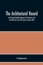 Architectural Record; An Illustrated Monthly Magazine Of Architecture And The Allied Arts And Crafts (Index To Volume Xlvi) af Unknown