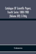 Catalogue Of Scientific Papers, Fourth Series 1800-1900 (Volume Xiv) C-Fittig af Unknown