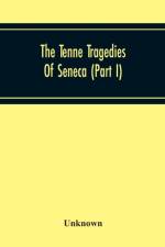 Tenne Tragedies Of Seneca (Part I) af Unknown