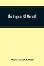 Tragedie Of Macbeth; A New Edition Of Shakspere'S Works With Critical Text In Elizabethan English And Brief Notes, Illustrative Of Elizabethan Life, Thought And Idiom af Mark Harvey Liddell
