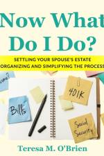 Now What Do I Do? Settling your Spouse's Estate - Organizing and Simplifying The Process af Teresa M O'Brien