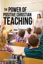 The Power of Positive Christian Teaching af Donald P Marsolais