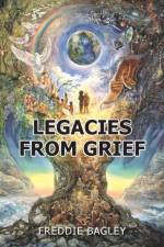 Legacies from Grief af Freddie Bagley