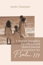 Mother-Daughter Devotional and Shared Journal Experience for Psalm 119 af Macgregor Sandee G Macgregor