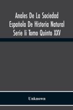 Anales De La Sociedad Espanola De Historia Natural Serie Ii Tomo Quinto Xxv af Unknown