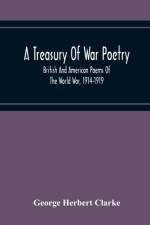 Treasury Of War Poetry, British And American Poems Of The World War, 1914-1919 af George Herbert Clarke