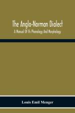 The Anglo-Norman Dialect af Louis Emil Menger