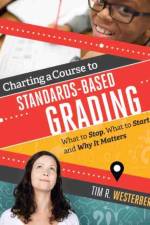 Charting a Course to Standards-Based Grading af Tim R. Westerberg
