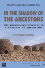 In the Shadow of the Ancestors: The Prehistoric Foundations of the Early Arabian Civilization in Oman af Serge Cleuziou