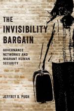 The Invisibility Bargain af Jeffrey D. (Assistant Professor of Policy and Global Studies Pugh