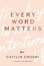 Every Word Matters af Caitlin Crosby