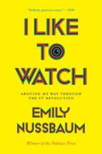 I Like to Watch af Emily Nussbaum