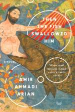 Then the Fish Swallowed Him af Amir Ahmadi Arian