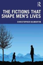 The Fictions that Shape Men's Lives af Christopher Kilmartin