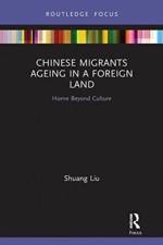 Chinese Migrants Ageing in a Foreign Land af Shuang Liu