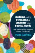 Building on the Strengths of Students with Special Needs af Toby Karten