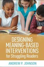 Designing Meaning-Based Interventions for Struggling Readers af Andrew P. (Minnesota State University Johnson