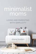 Minimalist Moms af Diane Boden
