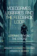 Videogames, Libraries, and the Feedback Loop af Sandra (St. John’s University Schamroth Abrams